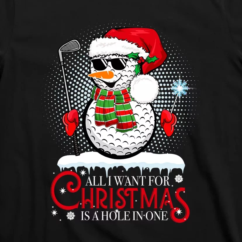 I Want For Christmas Is A Hole In One Golf Ball Snowman Xmas T-Shirt