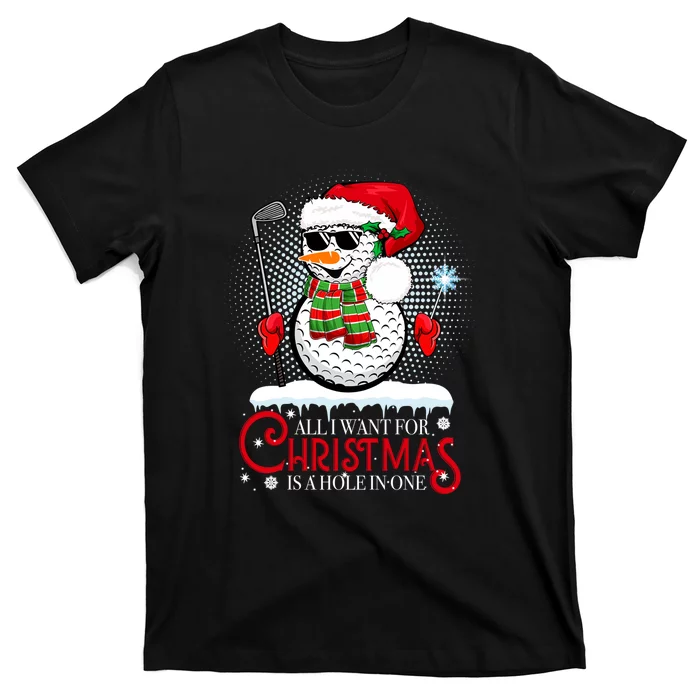 I Want For Christmas Is A Hole In One Golf Ball Snowman Xmas T-Shirt