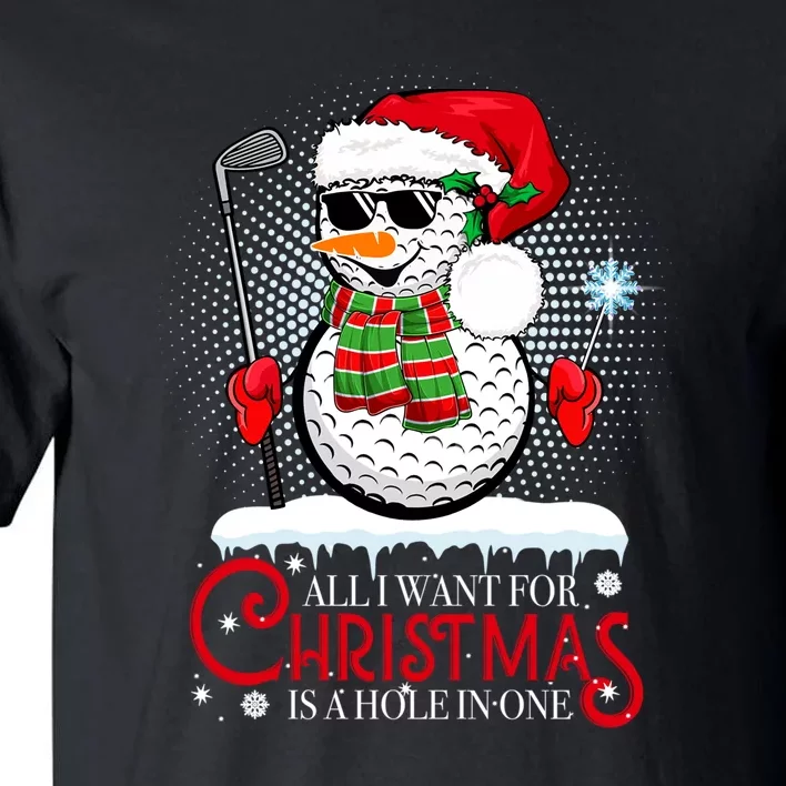 I Want For Christmas Is A Hole In One Golf Ball Snowman Xmas Tall T-Shirt