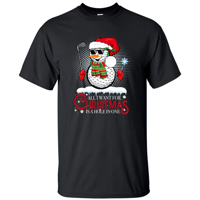 I Want For Christmas Is A Hole In One Golf Ball Snowman Xmas Tall T-Shirt