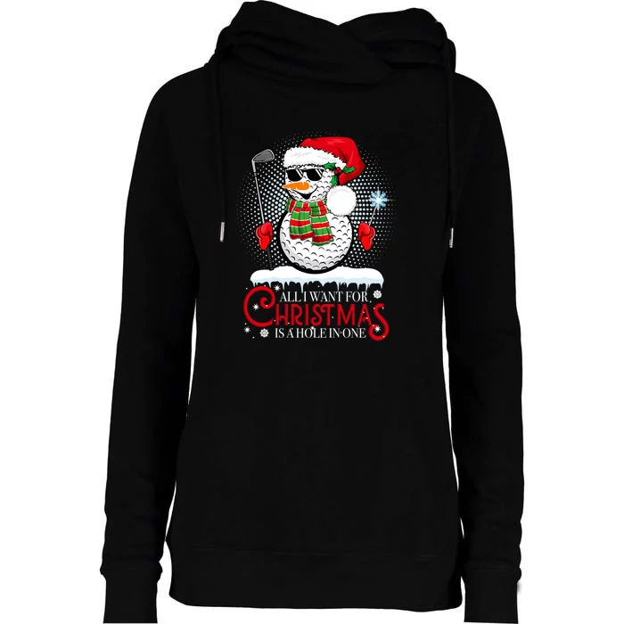 I Want For Christmas Is A Hole In One Golf Ball Snowman Xmas Womens Funnel Neck Pullover Hood