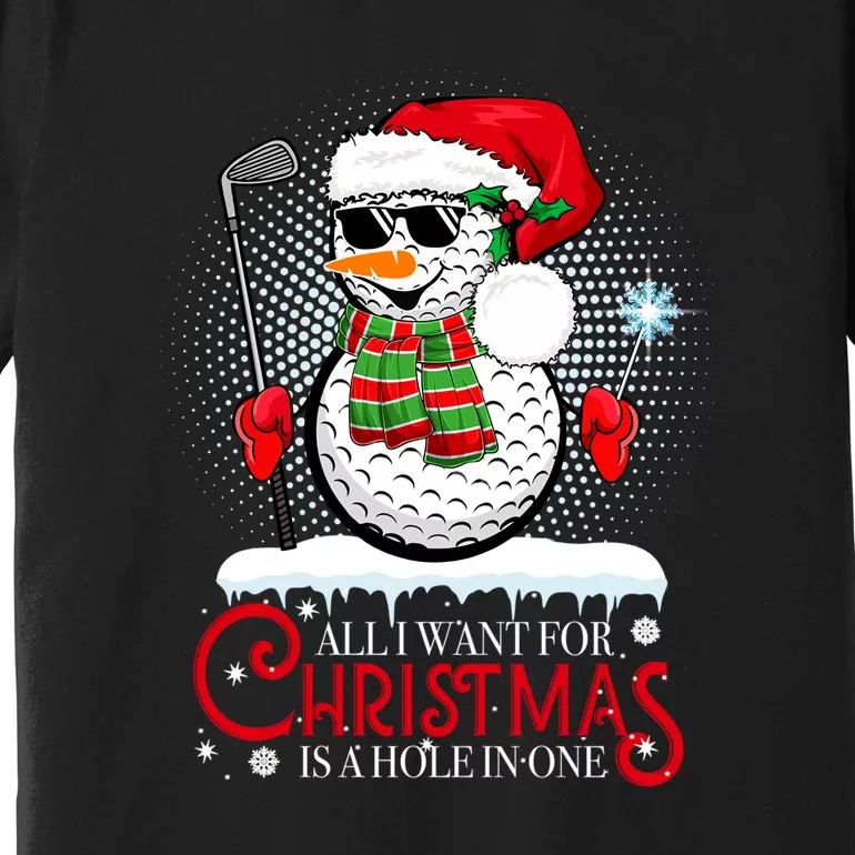 I Want For Christmas Is A Hole In One Golf Ball Snowman Xmas Premium T-Shirt