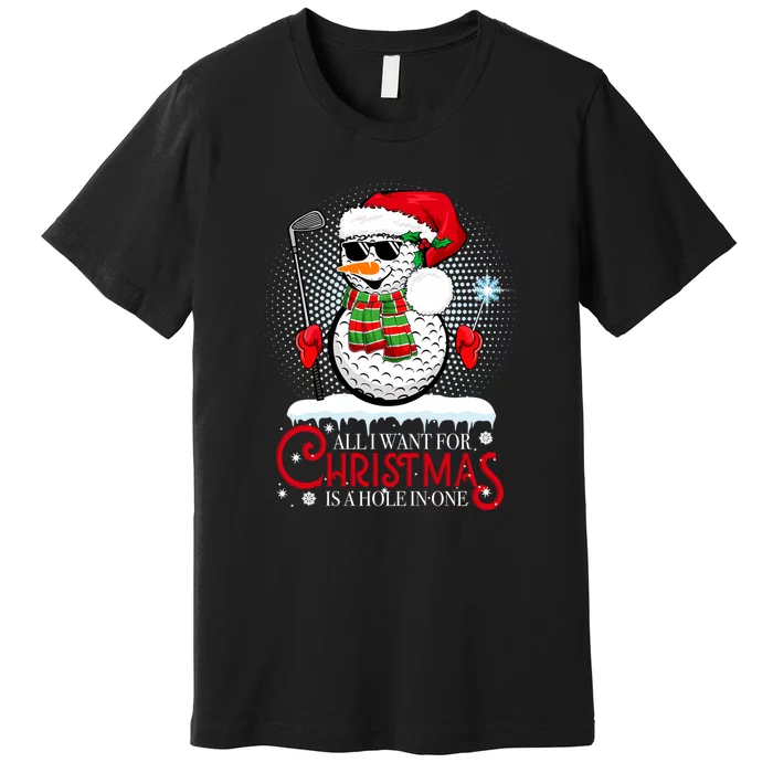 I Want For Christmas Is A Hole In One Golf Ball Snowman Xmas Premium T-Shirt