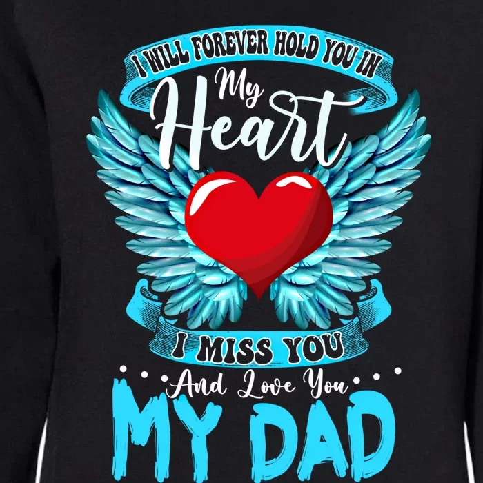 I Will Forever Hold You In My Heart I Miss And Love My Dad Great Gift Womens California Wash Sweatshirt