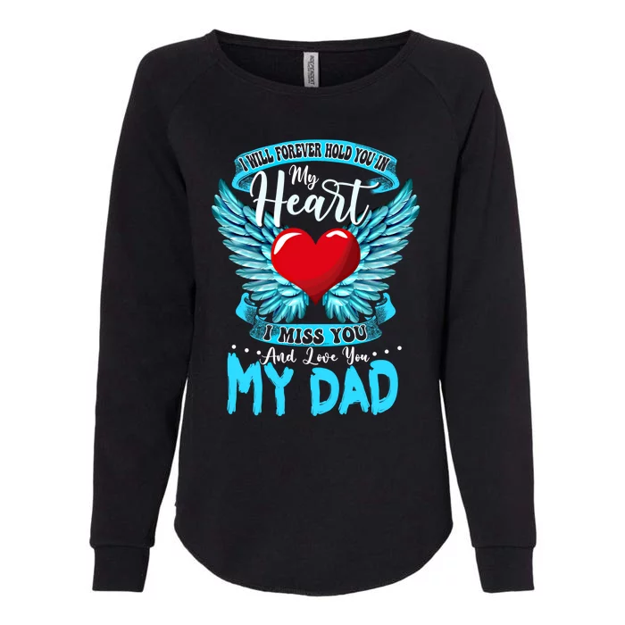 I Will Forever Hold You In My Heart I Miss And Love My Dad Great Gift Womens California Wash Sweatshirt