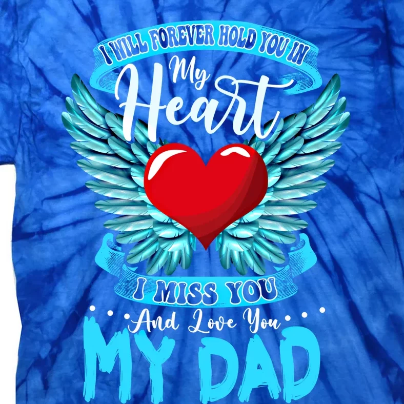 I Will Forever Hold You In My Heart I Miss And Love My Dad Great Gift Tie-Dye T-Shirt