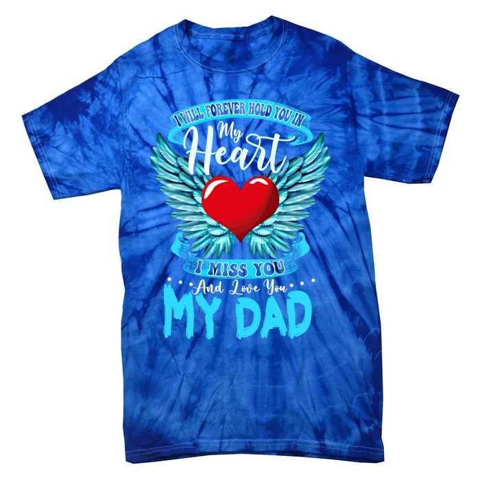 I Will Forever Hold You In My Heart I Miss And Love My Dad Great Gift Tie-Dye T-Shirt