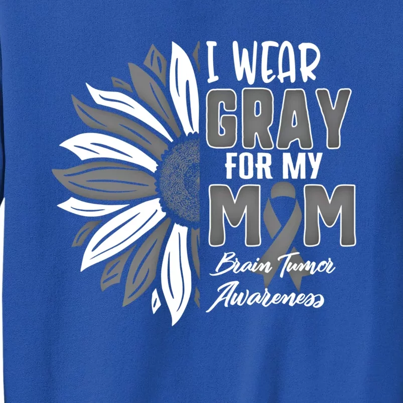 I Wear Gray For My Mom Brain Tumor Awareness Ribbon Sunflowe Great Gift Tall Sweatshirt