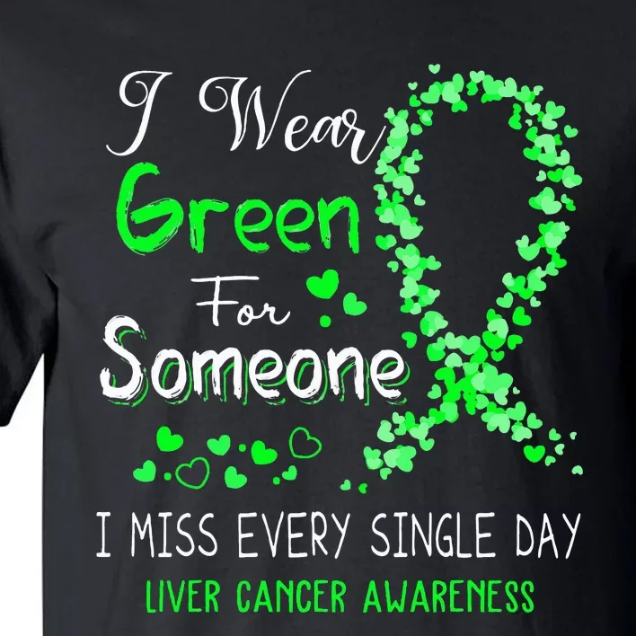 I Wear Green For Someone Liver Cancer Awareness Tall T-Shirt