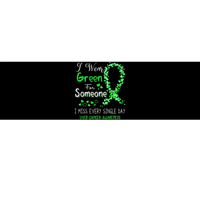 I Wear Green For Someone Liver Cancer Awareness Bumper Sticker