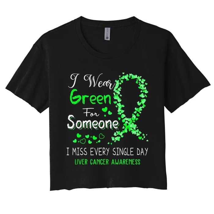 I Wear Green For Someone Liver Cancer Awareness Women's Crop Top Tee