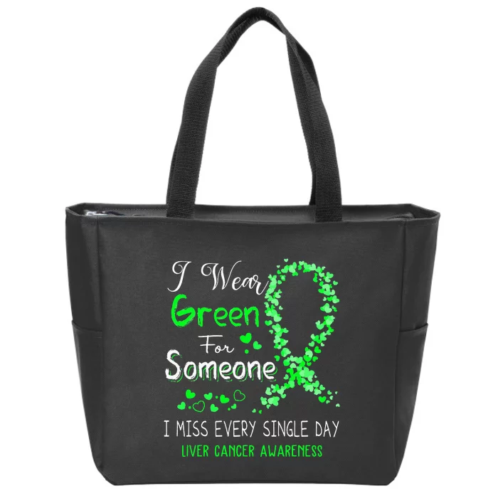 I Wear Green For Someone Liver Cancer Awareness Zip Tote Bag