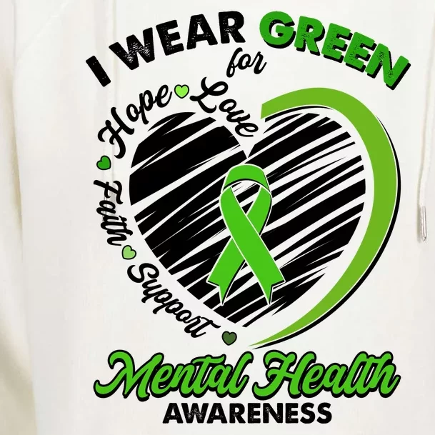 I Wear Green For Mental Health Awareness Love Hope Faith Support Womens Funnel Neck Pullover Hood