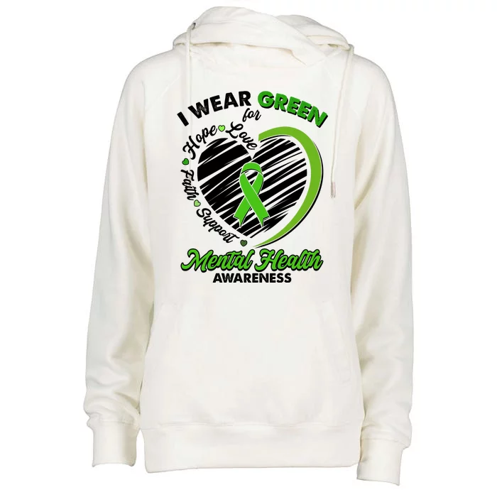 I Wear Green For Mental Health Awareness Love Hope Faith Support Womens Funnel Neck Pullover Hood