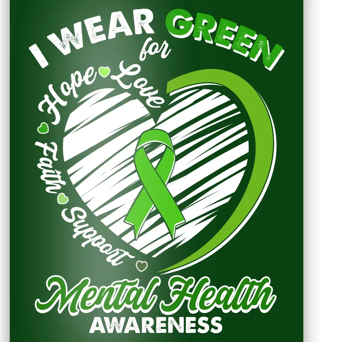 I Wear Green For Mental Health Awareness Love Hope Faith Support Poster