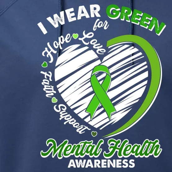 I Wear Green For Mental Health Awareness Love Hope Faith Support Performance Fleece Hoodie