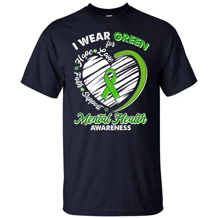 I Wear Green For Mental Health Awareness Love Hope Faith Support Tall T-Shirt