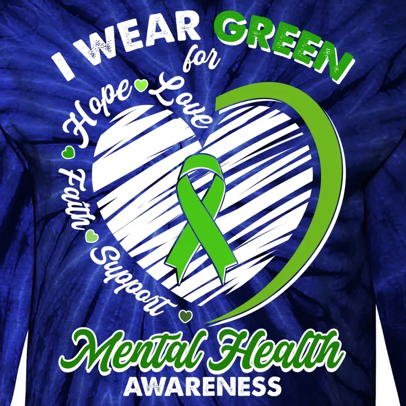 I Wear Green For Mental Health Awareness Love Hope Faith Support Tie-Dye Long Sleeve Shirt