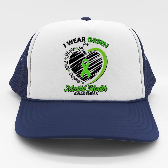 I Wear Green For Mental Health Awareness Love Hope Faith Support Trucker Hat