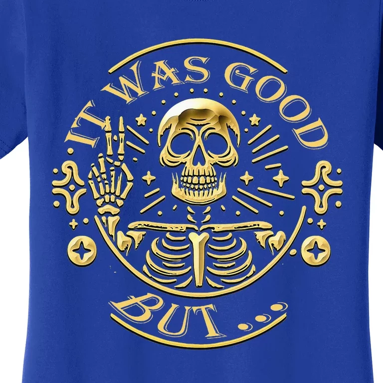 It Was Good But... Funny Sarcastic Skull Women's T-Shirt