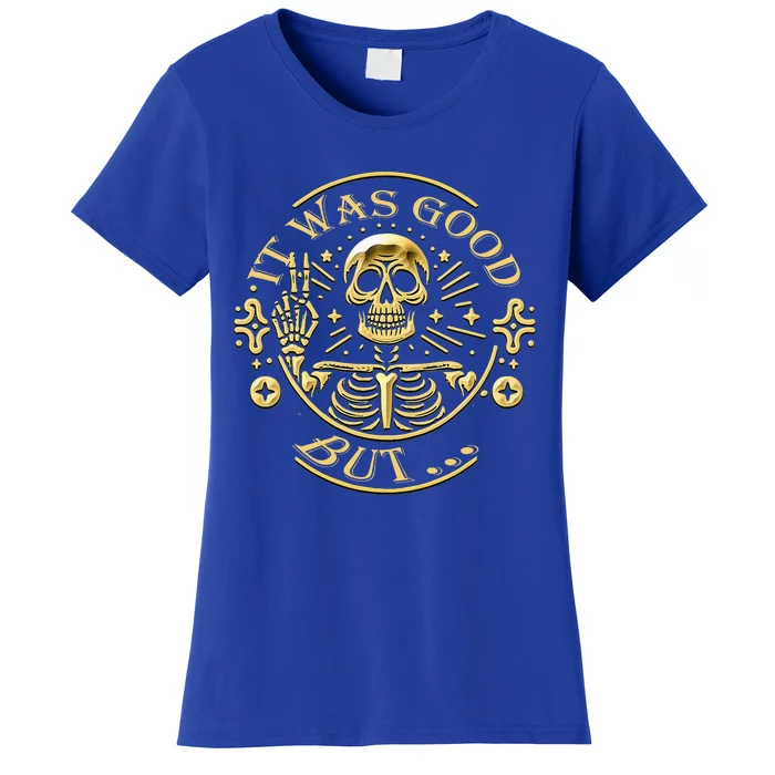 It Was Good But... Funny Sarcastic Skull Women's T-Shirt