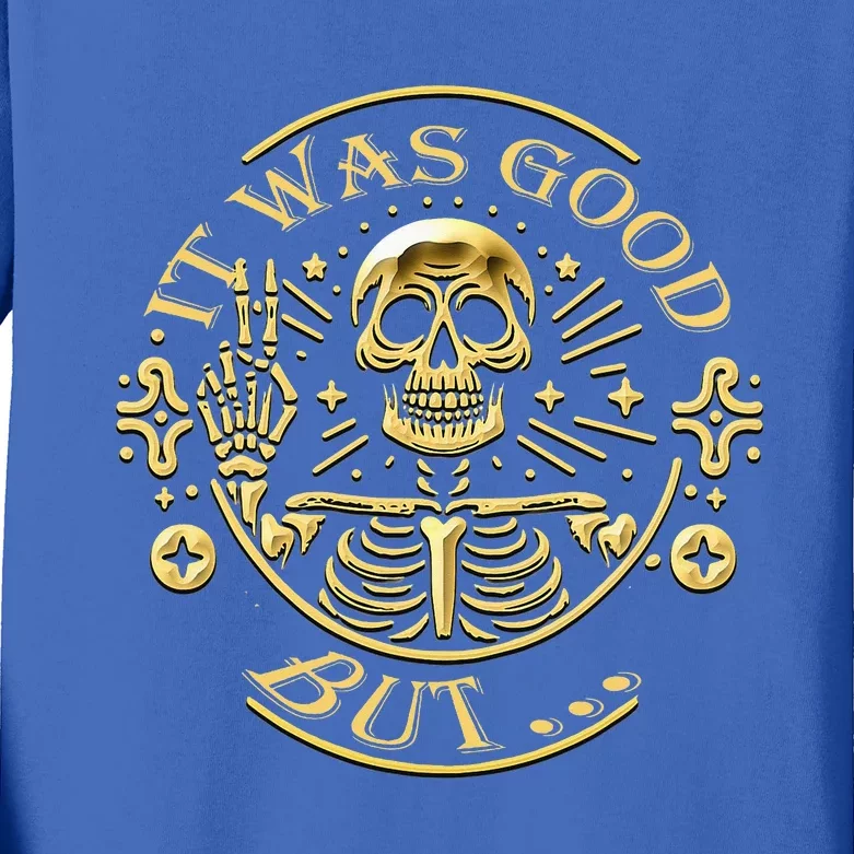 It Was Good But... Funny Sarcastic Skull Kids Long Sleeve Shirt