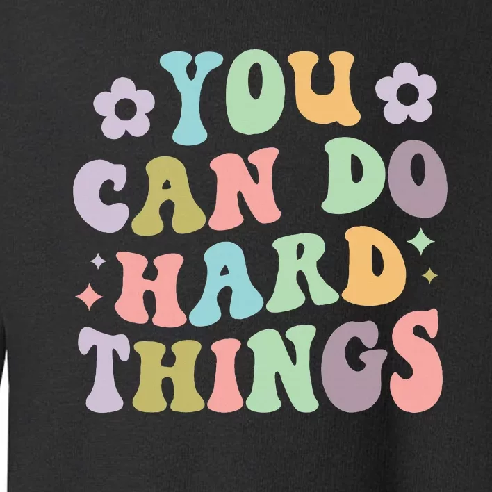 Inspirational WoS Graphics You Can Do Hard Things Toddler Sweatshirt