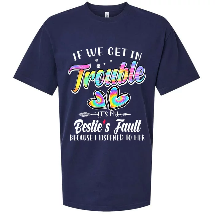 If We Get In Trouble ItS My BestieS Fault Tie Dye Colorful Gift Sueded Cloud Jersey T-Shirt