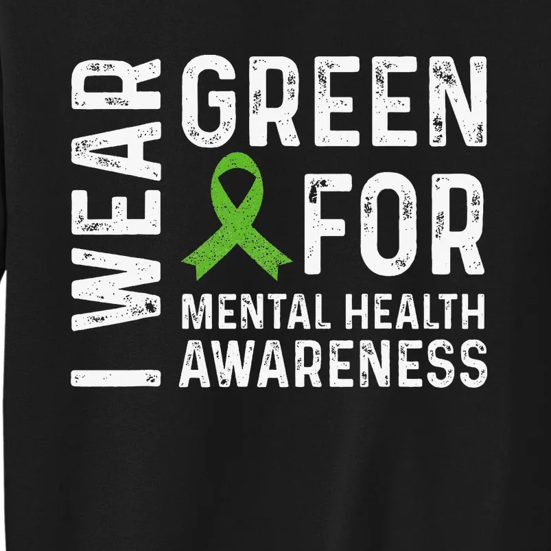 I Wear Green For Mental Health Awareness Month Tall Sweatshirt