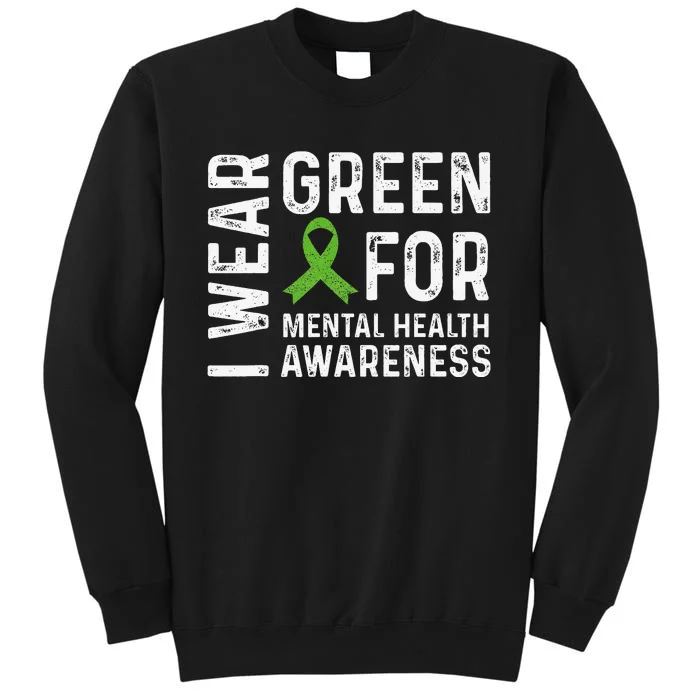 I Wear Green For Mental Health Awareness Month Tall Sweatshirt