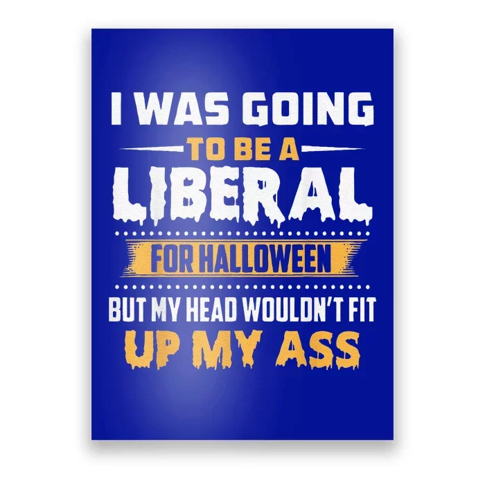 I Was Going To Be A Liberal For Halloween Political Poster