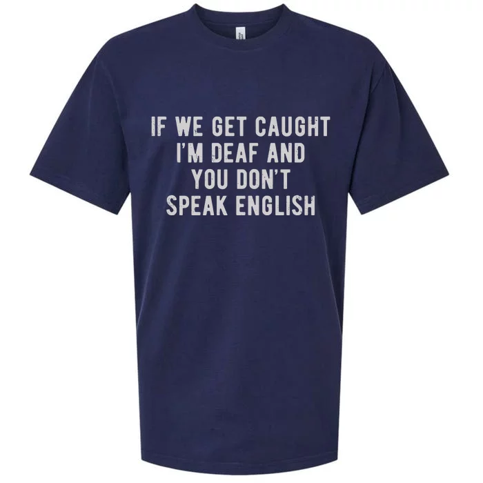 If We Get Caught IM Deaf And You DonT Speak English Sueded Cloud Jersey T-Shirt