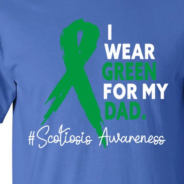 I Wear Green For My Dad Scoliosis Awareness Month Ribbon Cute Gift Tall T-Shirt