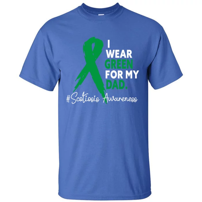 I Wear Green For My Dad Scoliosis Awareness Month Ribbon Cute Gift Tall T-Shirt