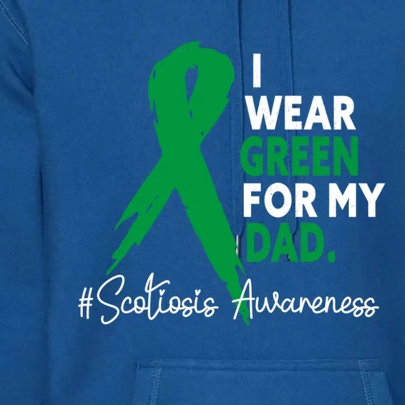 I Wear Green For My Dad Scoliosis Awareness Month Ribbon Cute Gift Premium Hoodie