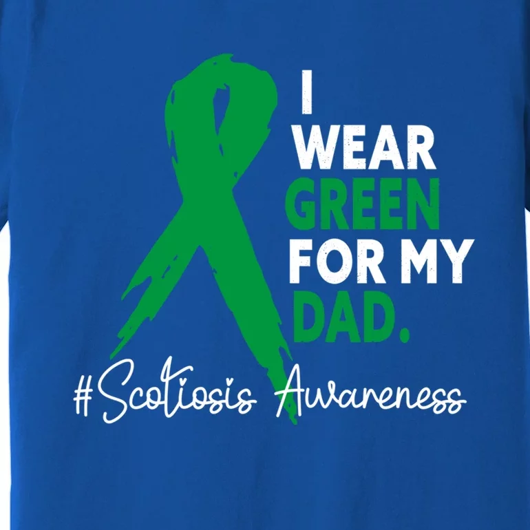 I Wear Green For My Dad Scoliosis Awareness Month Ribbon Cute Gift Premium T-Shirt