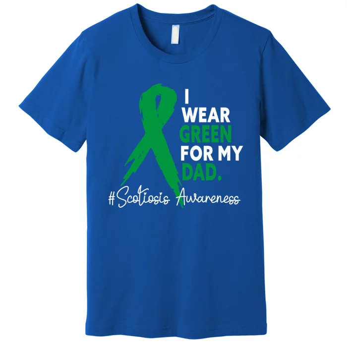 I Wear Green For My Dad Scoliosis Awareness Month Ribbon Cute Gift Premium T-Shirt