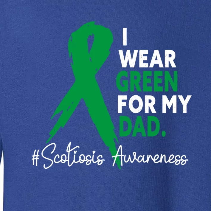 I Wear Green For My Dad Scoliosis Awareness Month Ribbon Cute Gift Toddler Sweatshirt