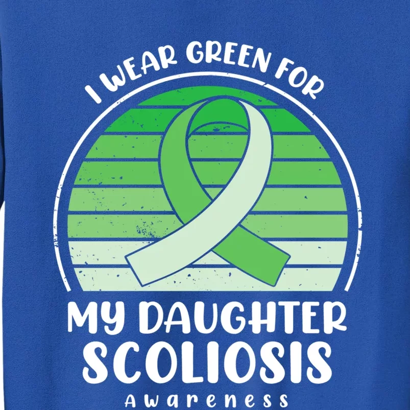 I Wear Green For My Daughter Scoliosis Awareness Great Gift Tall Sweatshirt