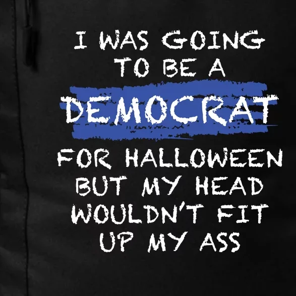 I Was Going To Be A Democrat For Halloween Funny Gift Daily Commute Backpack