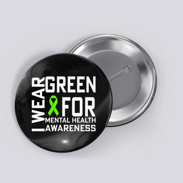 I Wear Green For Mental Health Awareness Month Button