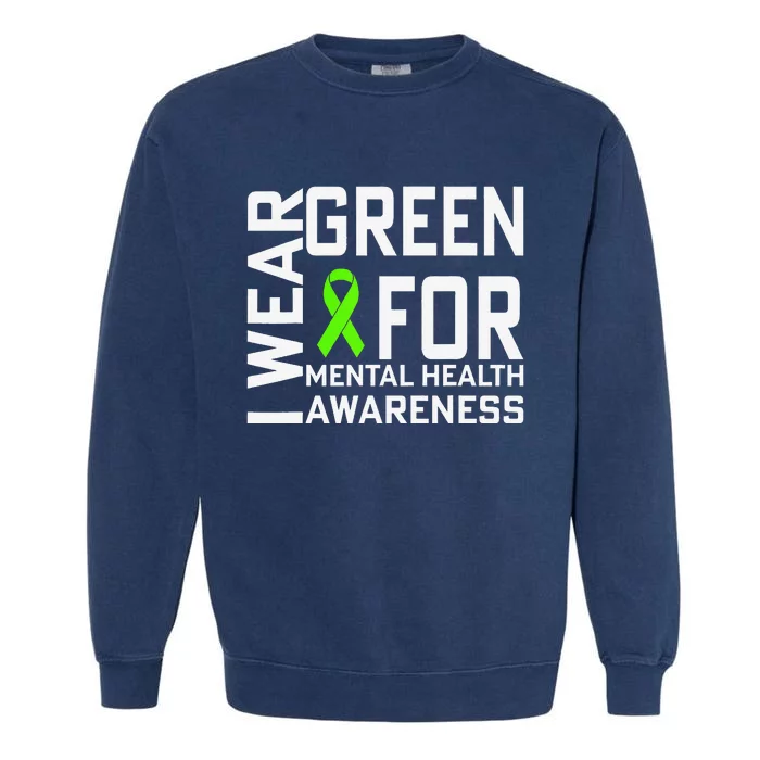 I Wear Green For Mental Health Awareness Month Garment-Dyed Sweatshirt