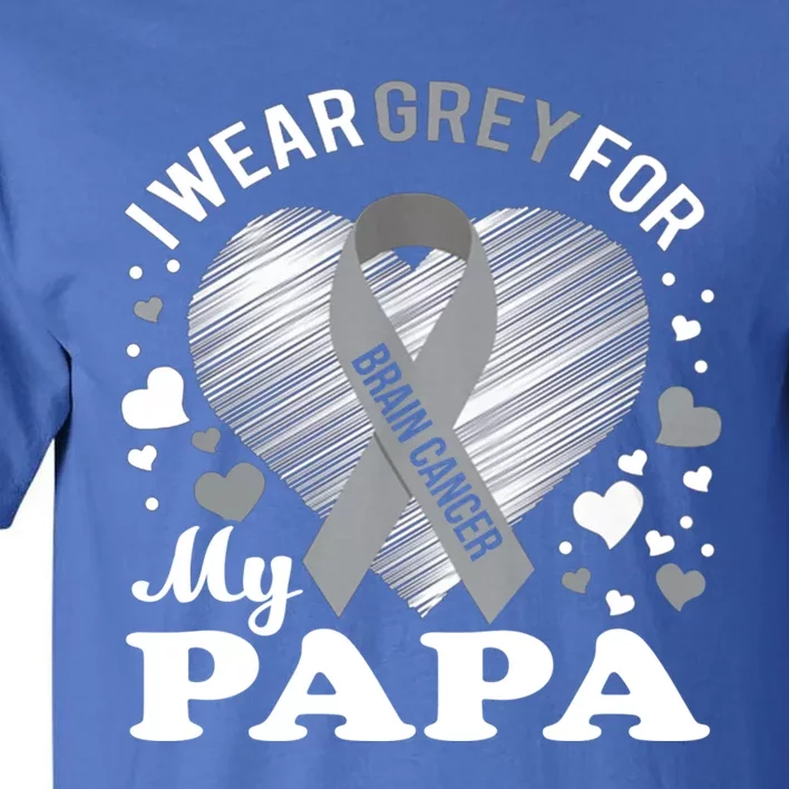 I Wear Grey For My Papa Cute Gift Brain Cancer Awareness Cool Gift Tall T-Shirt