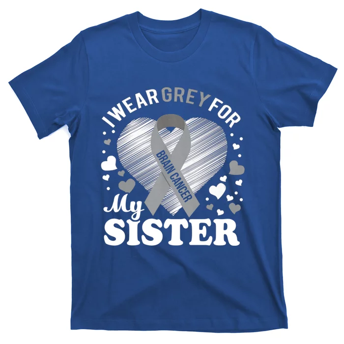 I Wear Grey For My Sister Meaningful Gift Brain Cancer Awareness Gift T-Shirt