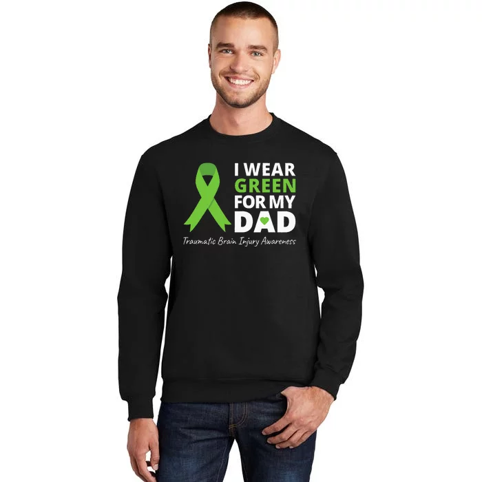 I Wear Green For My Dad TBI Awareness Green Ribbon Tall Sweatshirt