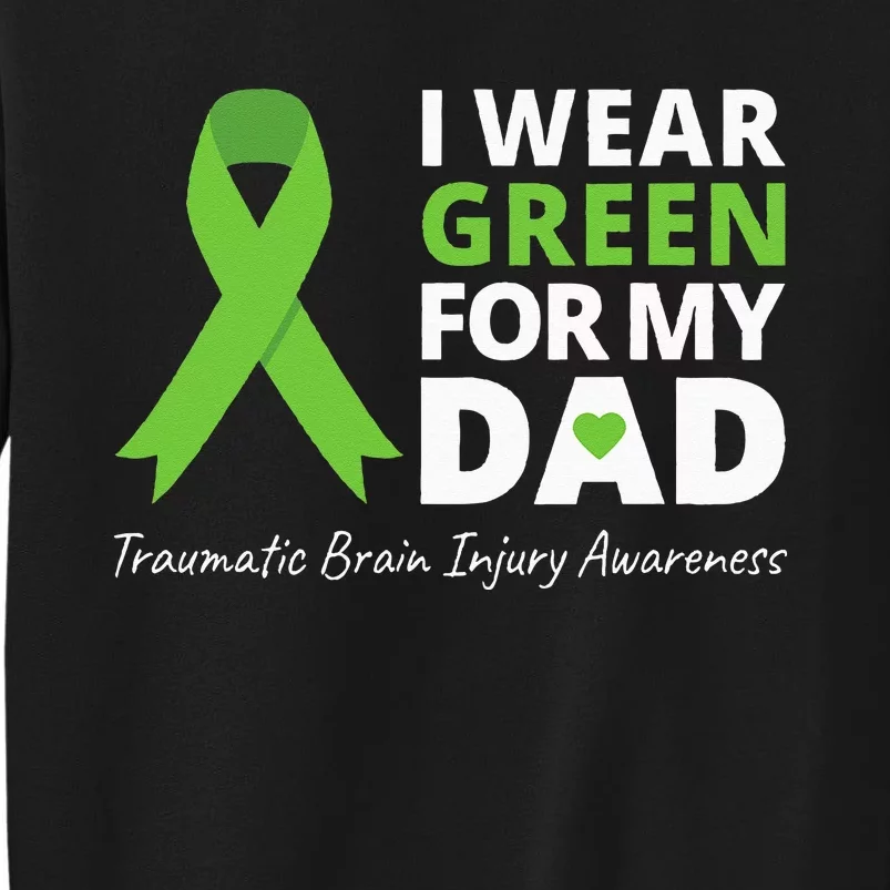 I Wear Green For My Dad TBI Awareness Green Ribbon Tall Sweatshirt