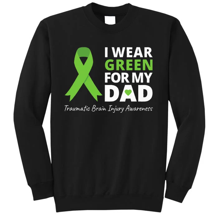 I Wear Green For My Dad TBI Awareness Green Ribbon Tall Sweatshirt