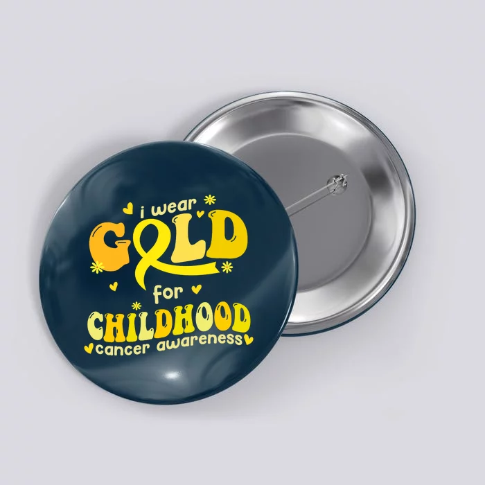 I Wear Gold For Childhood Cancer Awareness Button