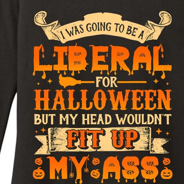 I Was Going To Be A Liberal For Halloween But My Head Wouldn't Fit Up My Ass Womens CVC Long Sleeve Shirt