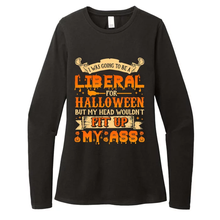 I Was Going To Be A Liberal For Halloween But My Head Wouldn't Fit Up My Ass Womens CVC Long Sleeve Shirt